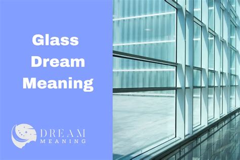 Unsettling Symbolism: What Does Glass Represent in Dreams?