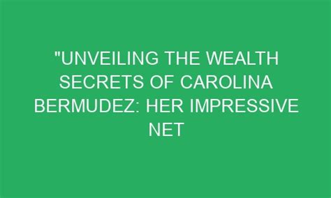 Unveiling Carolina Anda's Impressive Wealth