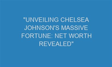 Unveiling Chelsea Bell's Impressive Fortune