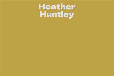 Unveiling Heather Huntley's Wealth and Financial Achievement