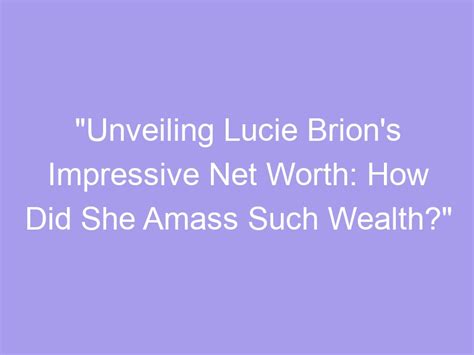 Unveiling Lucie's Wealth and Financial Success