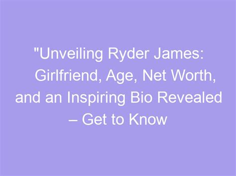 Unveiling Ryder James: Exploring His Origins and Personal Life