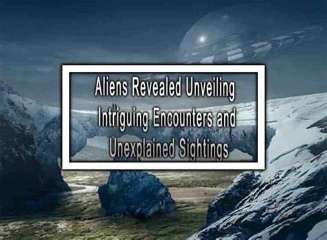 Unveiling Sightings and Encounters