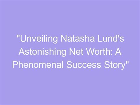 Unveiling the Age of Natasha Lane: An Inspiring Success Story