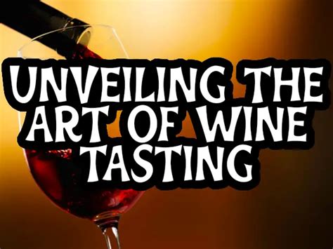 Unveiling the Art of Wine Tasting: A Journey for the Senses