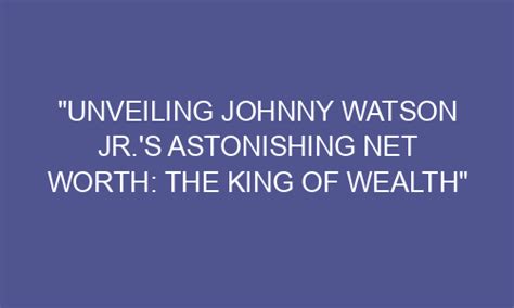 Unveiling the Astonishing Physique and Wealth of Johnny Starlight