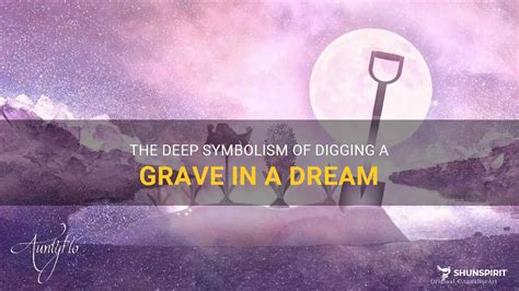 Unveiling the Depths: Exploring the Symbolism of Grave Digging in Dreams