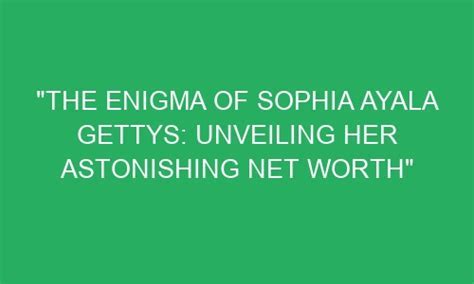 Unveiling the Enigma of Sophia's Height and Figure