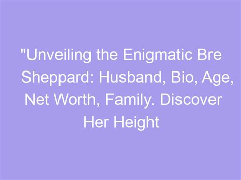 Unveiling the Enigmatic Legend: Discovering Her Age and Stature