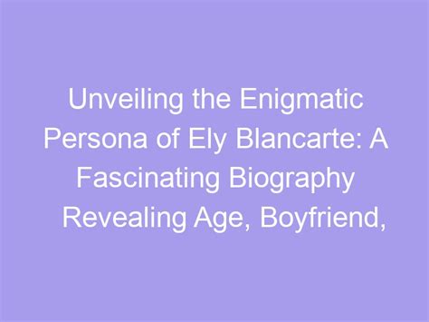 Unveiling the Enigmatic Persona: Her Age, Early Background, and Education