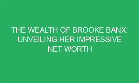 Unveiling the Financial Tapestry: Delving into Brooke Banx's Wealth