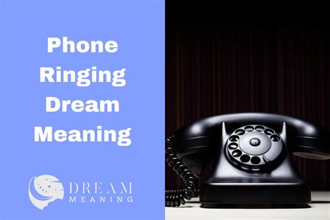 Unveiling the Hidden Messages of a Ringing Phone in Dream Interpretation