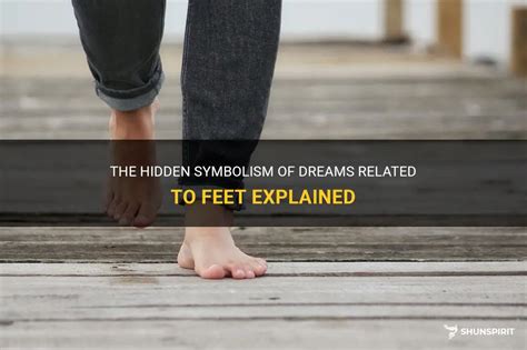 Unveiling the Hidden Significance and Symbolic Representations of Treading Barefoot in Dreams