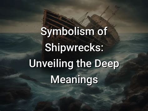 Unveiling the Historical and Cultural Significance of Shipwrecks as Symbolic Clues