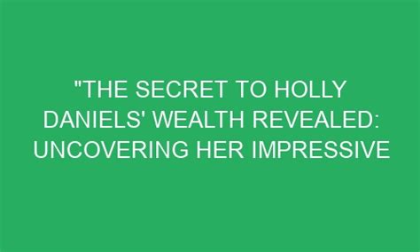 Unveiling the Impressive Wealth of Haley Daniels