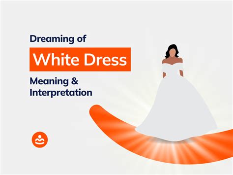 Unveiling the Mystical Interpretations of Dreaming about White Attire