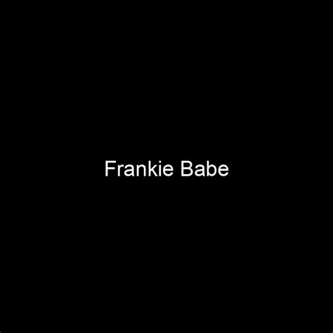 Unveiling the Numbers: Frankie Babe's Net Worth and Earnings