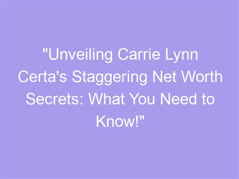 Unveiling the Secrets: Carrie Lynn's Age and the Milestones Along Her Path
