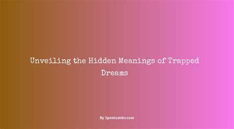 Unveiling the Significance and Interpretations of Being Trapped in a Dream