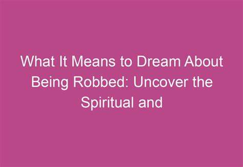 Unveiling the Subliminal: Exploring the Psychological Importance of Being Robbed in Dreams