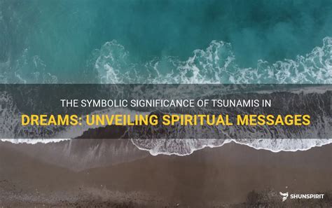 Unveiling the Symbolic Meaning of Tsunamis in Dreams