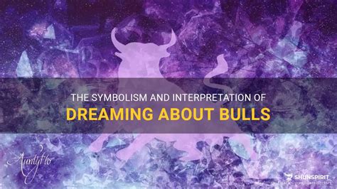 Unveiling the Symbolic Meanings of Dreaming About Bulls