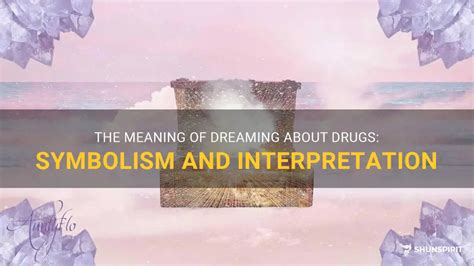 Unveiling the Symbolism: Deciphering Drug-Related Dream Meanings