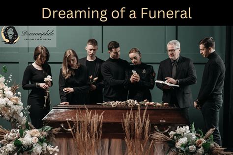 Unveiling the Symbolism of Dreaming about Funerals