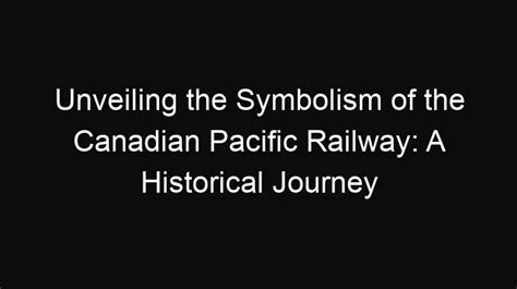 Unveiling the Symbolism of the Railway