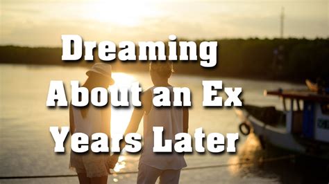 Why the Lingering Presence of a Former Love Interest Persists in Your Dreams